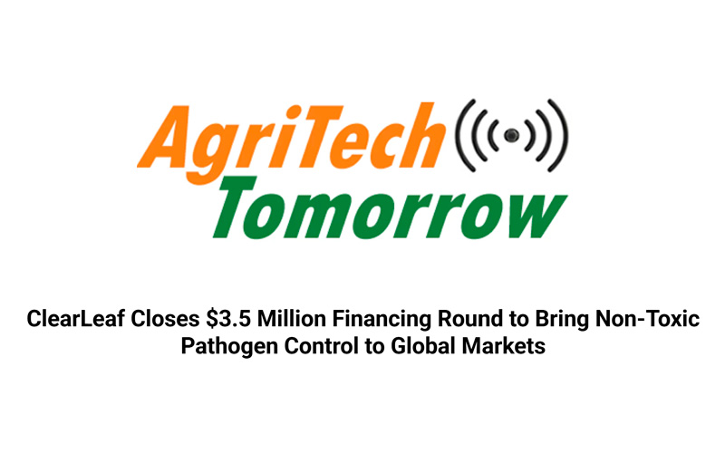 ClearLeaf Closes $3.5 Million Financing Round to Bring Non-Toxic Pathogen Control to Global Markets